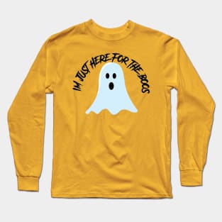 Im Just Here for the Boos Long Sleeve T-Shirt